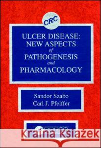 Ulcer Disease: New Aspects of Pathogenesis and Pharmacology Sandor Szabo Carl J. Pfeiffer Szabo Szabo 9780849362163 CRC