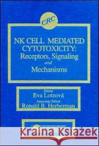 NK Cell Mediated Cytotoxicity: Receptors, Signaling, and Mechanisms Lotzova, Eva 9780849362675