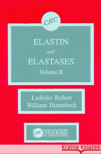 Elastin and Elastases Robert, Ladislas 9780849364297 CRC