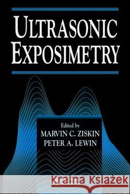 Ultrasonic Exposimetry Lewin A. Lewin Peter A. Lewin Peter Ziskin 9780849364365 CRC