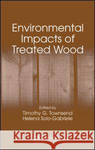 Environmental Impacts of Treated Wood Timothy G. Townsend Helena Solo-Gabriele 9780849364952