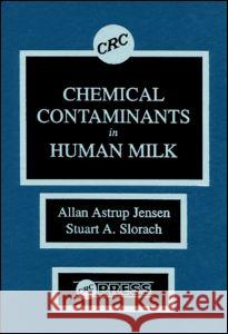 Chemical Contaminants in Human Milk Allan Astrup Jensen Stuart A. Slorach Jensen Astrup Jensen 9780849366079 CRC
