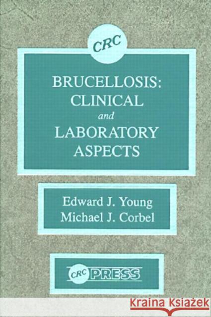 Brucellosis: Clinical and Laboratory Aspects: Clinical and Laboratory Aspects Young, Edward J. 9780849366611 CRC