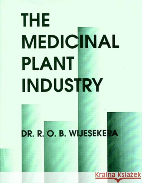 The Medicinal Plant Industry O. B. Wijesekera Michael J. Corbel Wijesekera O. B. Wijesekera 9780849366697 CRC