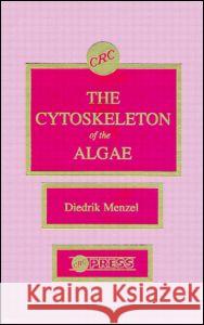 The Cytoskeleton of the Algae Diedrik Menzel Menzel Menzel Diedrik Menzel 9780849366796 CRC