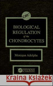 Biological Regulation of the Chondrocytes Adolphe Adolphe Monique Adolphe 9780849367335 CRC
