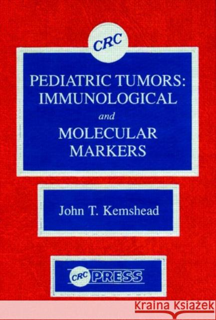 Pediatric Tumors: Immunological and Molecular Markers Kemshead, John T. 9780849367526 CRC Press