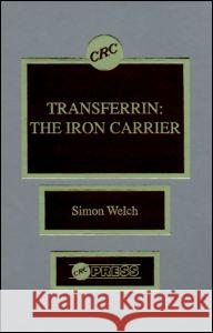 Transferrin: The Iron Carrier Welch, Simon 9780849367939 Taylor & Francis