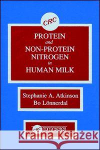 Proteins and Non-Protein Nitrogen in Human Milk Atkinson, Stephanie 9780849367953 CRC