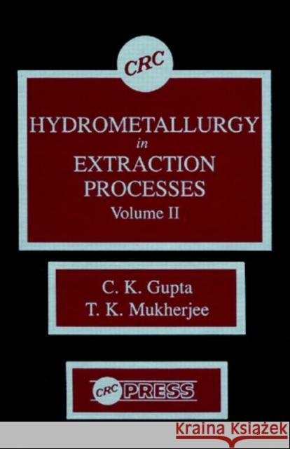 Hydrometallurgy in Extraction Processes, Volume II Gupta K.                                 T. K. Mukherjee Iliya Pashev 9780849368059