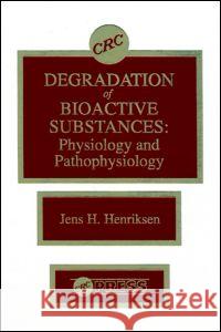 Degradation of Bioactive Substances: Physiology and Pathophysiology Jens H. Henriksen Charles A. Walker Barnett 9780849368585 CRC