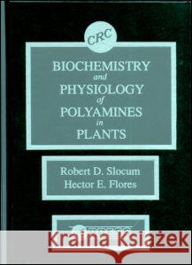 Biochemistry and Physiology of Polyamines in Plants Hector E. Flores Robert D. Slocum 9780849368653