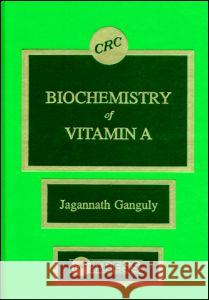 Biochemistry of Vitamin a Bo Nordenskjold T. J. Lam Jagannath Ganguly 9780849368905 CRC