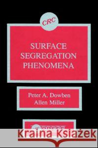 Surface Segregationphenomena Peter A. Dowben Miller                                   Allen Miller 9780849368936 CRC