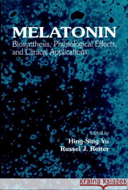 Melatonin: Biosynthesis, Physiological Effects, and Clinical Applications Reiter, Russel J. 9780849369001