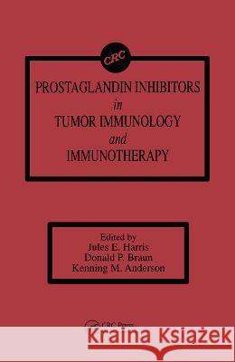 Prostaglandin Inhibitors in Tumor Immunology and Immunotherapy Jules E. Harris Donald P. Braun Kenning M. Anderson 9780849369032 CRC