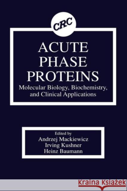 Acute Phase Proteins Molecular Biology, Biochemistry, and Clinical Applications: Molecular Biology, Biochemistry, and Clinical Applications Mackiewicz, Andrzej 9780849369131 CRC