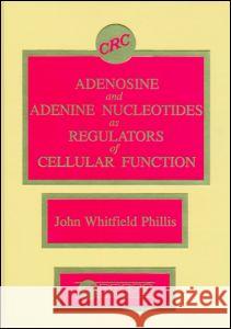 Adenosine and Adenine Nucleotides as Regulators of Cellular Function Phillis, John W. 9780849369285 CRC
