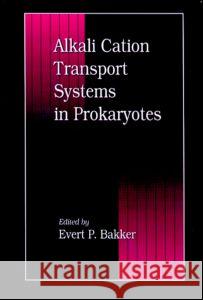 Alkali Cation Transport Systems in Prokaryotes Bakker P. Bakker E. P. Bakker Evert Bakker 9780849369827 CRC