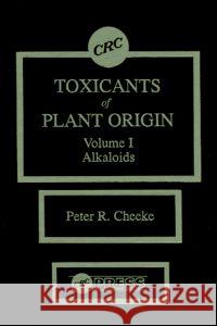 Toxicants of Plant Origin: Alkaloids, Volume I Cheeke, Peter R. 9780849369902 CRC