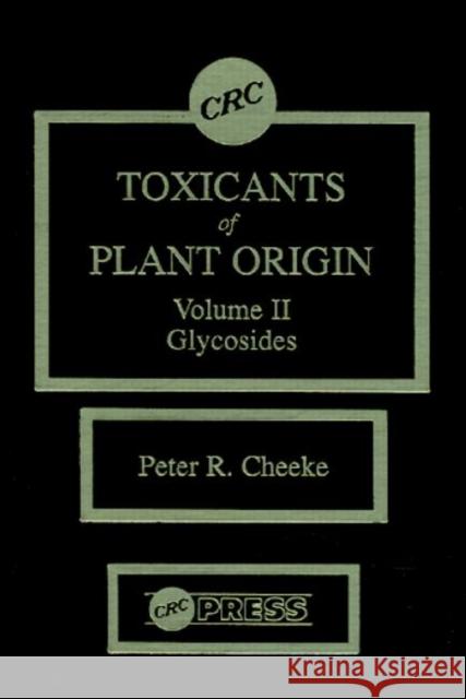 Toxicants of Plant Origin: Glycosides, Volume II Cheeke, Peter R. 9780849369919 CRC
