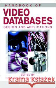 Handbook of Video Databases: Design and Applications Borivoje Furht Borko Furht Borko Fuhrt 9780849370069 CRC
