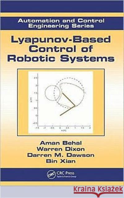 Lyapunov-Based Control of Robotic Systems Dixon Dixon Warren Dixon Aman Behal 9780849370250