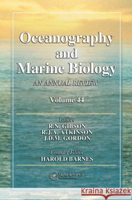 Oceanography and Marine Biology : An Annual Review, Volume 44 R. N. Gibson R. J. A. Atkinson J. D. M. Gordon 9780849370441