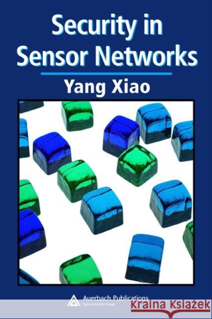 Security in Sensor Networks Yang Xiao 9780849370588 Auerbach Publications
