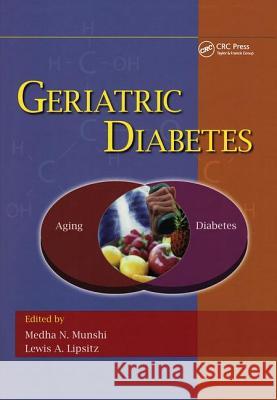 Geriatric Diabetes Medha N. Munshi Lewis A. Lipsitz 9780849370656 Informa Healthcare