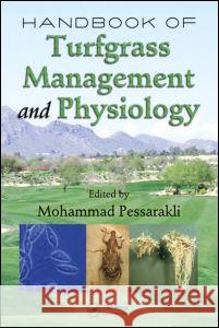 Handbook of Turfgrass Management and Physiology Pessarakli Pessarakli Mohammad Pessarakli Mohammad Pessarakli 9780849370694 CRC