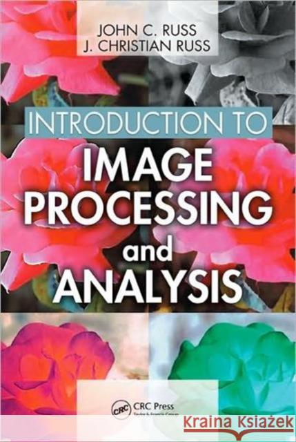 Introduction to Image Processing and Analysis John C. Russ J. Christian Russ 9780849370731 CRC