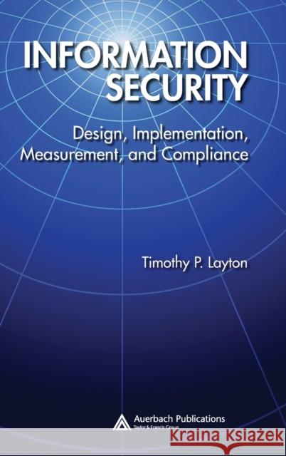 Information Security: Design, Implementation, Measurement, and Compliance Layton, Timothy P. 9780849370878 Auerbach Publications