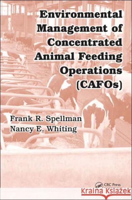 Environmental Management of Concentrated Animal Feeding Operations (CAFOS) Spellman, Frank R. 9780849370984 CRC