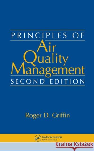 Principles of Air Quality Management Griffin Roger D 9780849370991 CRC Press