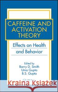 Caffeine and Activation Theory: Effects on Health and Behavior Smith, Barry D. 9780849371028 CRC Press