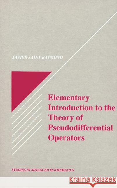 Elementary Introduction to the Theory of Pseudodifferential Operators Xavier Sain Raymond Saint Raymond Xavier Saint Raymond 9780849371585 CRC