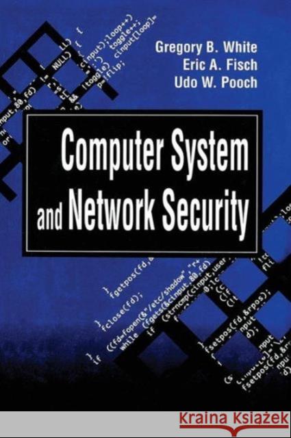 Computer System and Network Security Gregory B. White Udo W. Pooch Eric A. Fisch 9780849371790 CRC Press