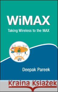Wimax: Taking Wireless to the Max Pareek, Deepak 9780849371868 Auerbach Publications