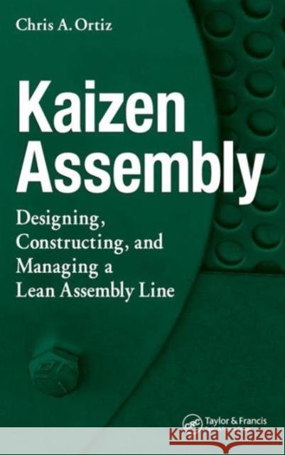 Kaizen Assembly: Designing, Constructing, and Managing a Lean Assembly Line Ortiz, Chris A. 9780849371875 CRC Press