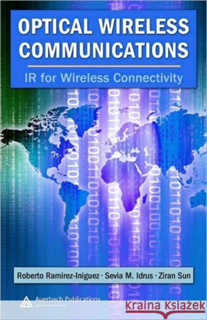 Optical Wireless Communications: IR for Wireless Connectivity Ramirez-Iniguez, Roberto 9780849372094 TAYLOR & FRANCIS LTD