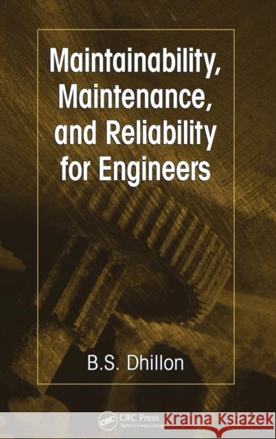 Maintainability, Maintenance, and Reliability for Engineers Balbir S. Dhillon 9780849372438 CRC Press