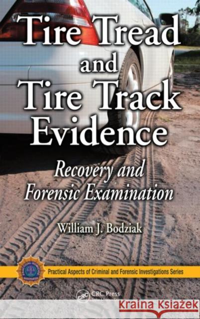 Tire Tread and Tire Track Evidence: Recovery and Forensic Examination Bodziak, William J. 9780849372476 CRC