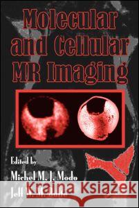 Molecular and Cellular MR Imaging Michel M. J. Modo Jeff W. M. Bulte 9780849372520 CRC Press