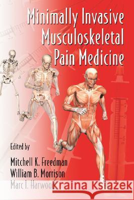Minimally Invasive Musculoskeletal Pain Medicine Mitchell Freedman William B. Morrison Marc I. Harwood 9780849372568 Informa Healthcare