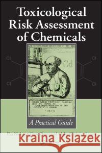 Toxicological Risk Assessment of Chemicals: A Practical Guide Nielsen, Elsa 9780849372650 Informa Healthcare