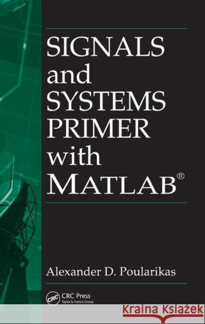 Signals and Systems Primer with MATLAB Alexander D. Poularikas 9780849372674 CRC Press