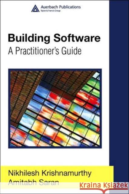 Building Software: A Practitioner's Guide Krishnamurthy, Nikhilesh 9780849373039 Auerbach Publications