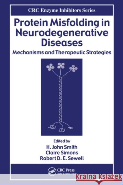 Protein Misfolding in Neurodegenerative Diseases: Mechanisms and Therapeutic Strategies Sewell, Robert D. E. 9780849373107 CRC