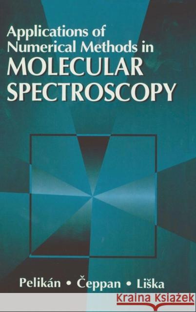 Applications of Numerical Methods in Molecular Spectroscopy Peter Pelikan Pelikan Pelikan Michal Ceppan 9780849373220 CRC Press